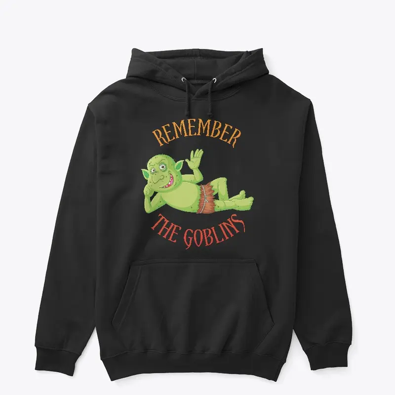 "Remember the Goblins" Hoodie