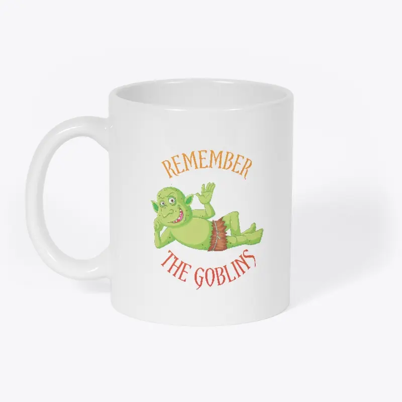 "Remember the Goblins" 11oz Mug